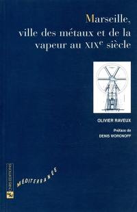 Marseille, ville des métaux et de la vapeur au XIXe siècle