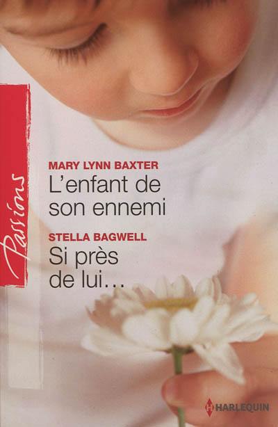 L'enfant de son ennemi. Si près de lui...