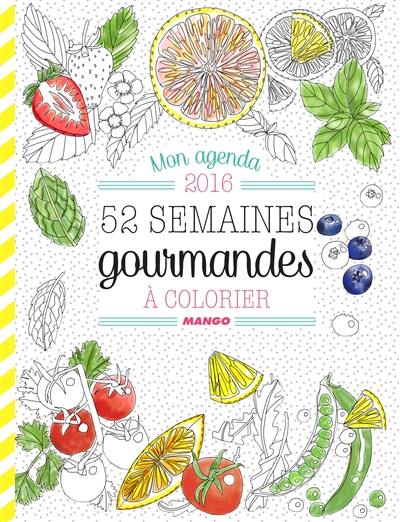 52 semaines gourmandes : mon agenda à colorier 2016