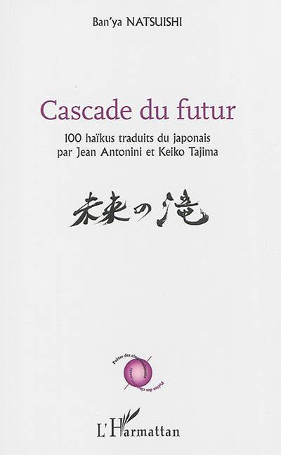 Cascade du futur : 100 haïkus