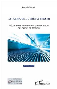 La fabrique du prêt-à-penser : mécanismes de diffusion et d'adoption des outils de gestion