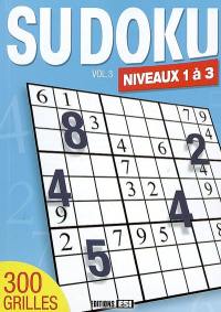 Sudoku. Vol. 3. Niveaux 1 à 3 : 300 grilles