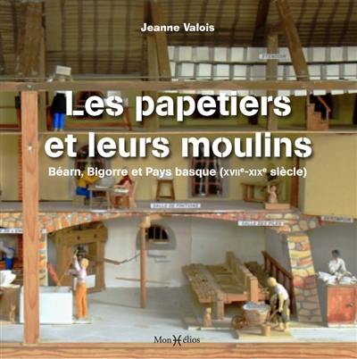 Les papetiers et leurs moulins : Béarn, Bigorre et Pays basque (XVIIe-XIXe siècle)