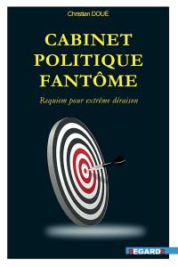 Cabinet politique fantôme : requiem pour extrême déraison