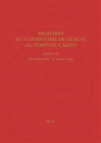 Registres du Consistoire de Genève au temps de Calvin. Vol. 17. 15 février 1560-20 février 1561