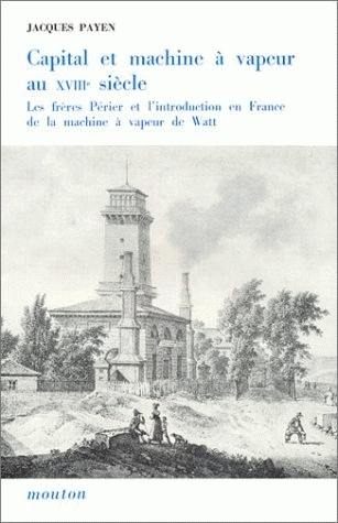 Capital et machine à vapeur au 18e siècle : les frères Périer et l'introduction en France de la machine à vapeur de Watt