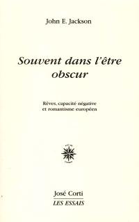 Souvent dans l'être obscur : rêves, capacité négative et romantisme