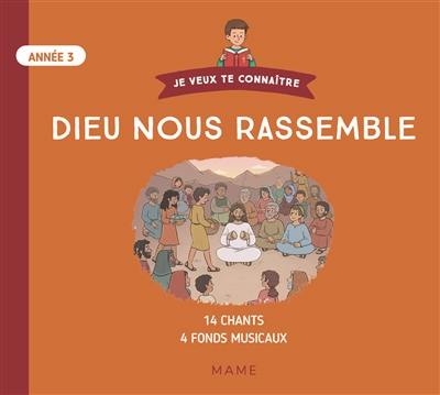 Dieu nous rassemble : année 3 : 14 chants (avec paroles et accords), 4 versions instrumentales