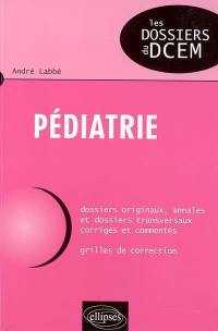 Pédiatrie : dossiers originaux, annales et dossiers transversaux corrigés et commentés : grilles de correction