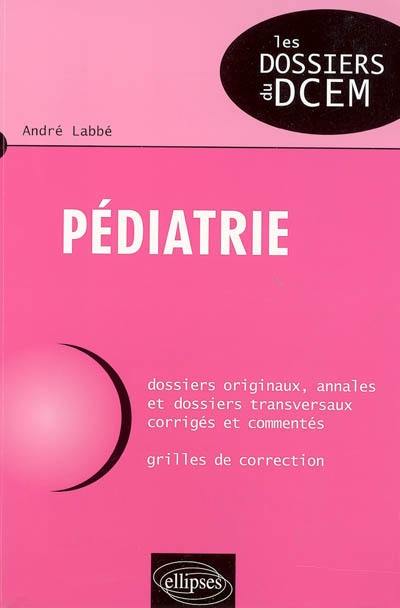 Pédiatrie : dossiers originaux, annales et dossiers transversaux corrigés et commentés : grilles de correction