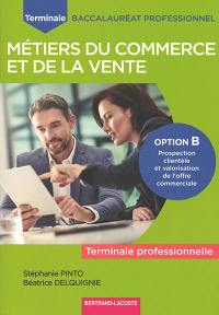 Métiers du commerce et de la vente, terminale professionnelle : option B, prospection clientèle et valorisation de l'offre commerciale