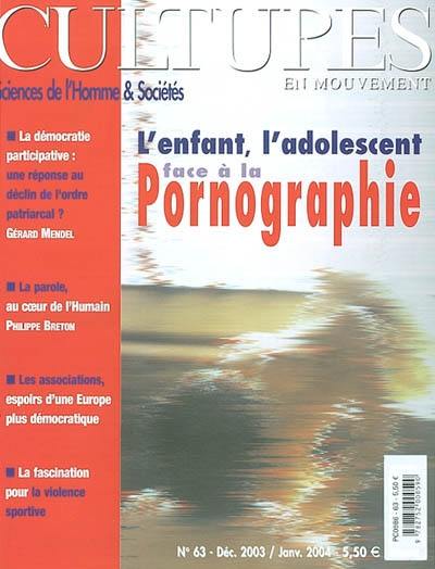 Cultures en mouvement, n° 63. L'enfant, l'adolescent face à la pornographie