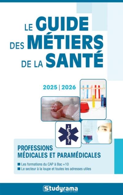 Le guide des métiers de la santé : professions médicales et paramédicales : 2025-2026