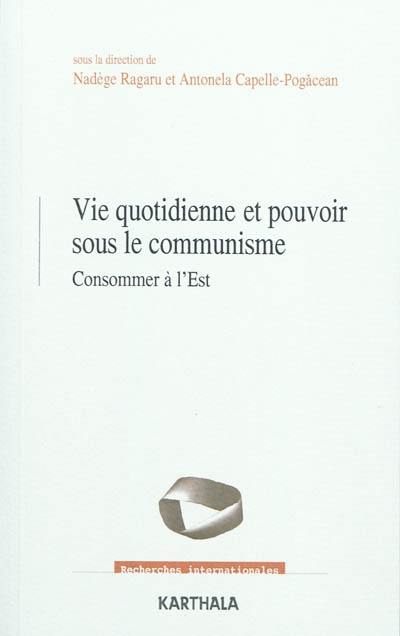 Vie quotidienne et pouvoir sous le communisme : consommer à l'Est