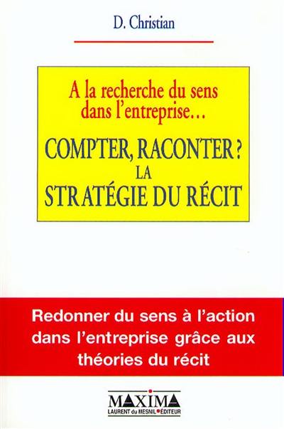 A la recherche du sens dans l'entreprise : compter, raconter ? la stratégie du récit