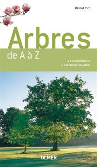 Arbres de A à Z : les reconnaître, les utiliser au jardin