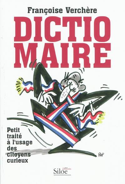 Dictio-maire : petit traité à l'usage des citoyens curieux