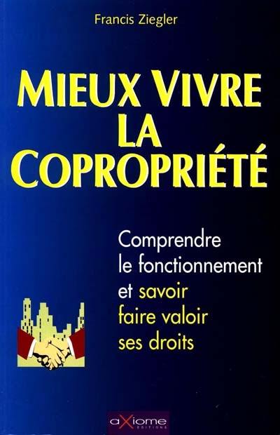 Mieux vivre la copropriété : comprendre le fonctionnement et savoir faire valoir ses droits