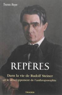 Repères : dans la vie de Rudolf Steiner et le développement de l'anthroposophie