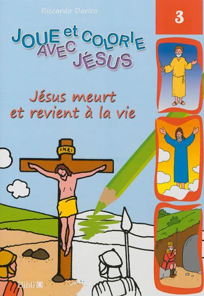 Joue et colorie avec Jésus. Vol. 3. Jésus meurt et revient à la vie