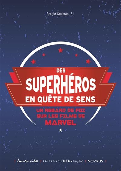 Des superhéros en quête de sens : un regard de foi sur les films de Marvel : pastorale des jeunes