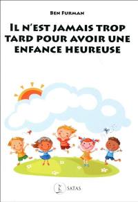 Il n'est jamais trop tard pour avoir une enfance heureuse : de l'adversité à la résilience