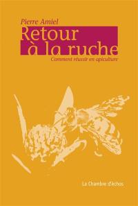 Retour à la ruche : comment réussir en apiculture