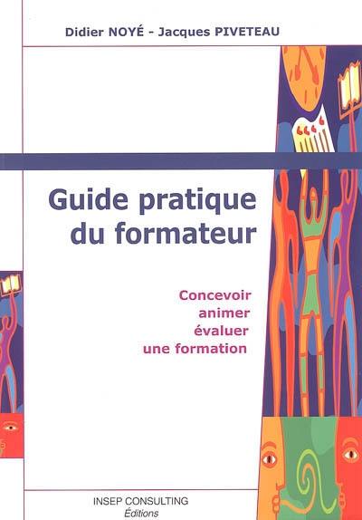 Guide pratique du formateur : concevoir, animer et évaluer une formation