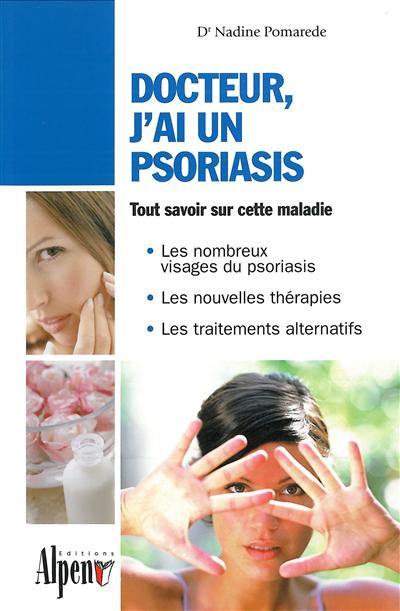 Docteur, j'ai un psoriasis : un guide incontournable pour comprendre le psoriasis et le soigner avec succès