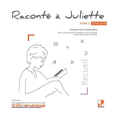 Raconté à Juliette : recueil. Vol. 2. 2016-2019