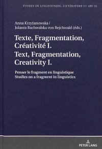 Texte, fragmentation, créativité. Vol. 1. Penser le fragment en linguistique. Studies on a fragment in linguistics. Text, fragmentation, creativity. Vol. 1. Penser le fragment en linguistique. Studies on a fragment in linguistics