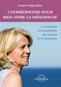 L'homéopathie pour bien vivre la ménopause : le traitement homéopathique des troubles de la ménopause