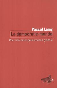 La démocratie-monde : pour une autre gouvernance globale