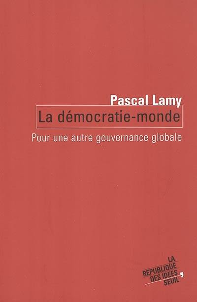 La démocratie-monde : pour une autre gouvernance globale