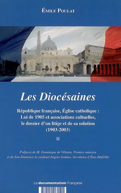 Les diocésaines : République française, Eglise catholique : loi de 1905 et associations culturelles, le dossier d'un litige et de sa solution (1903-2003)