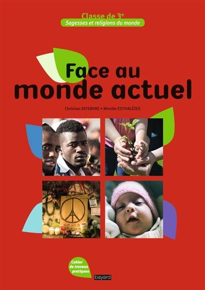 Face au monde actuel : cahier de travaux pratiques, classe de 3e