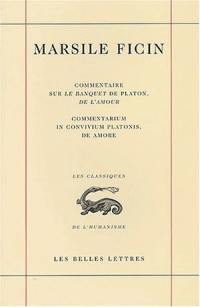 Commentaire sur le Banquet de Platon, De l'amour. Commentarium in convivium Platonis, De amore