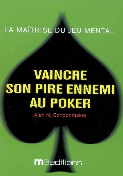 Vaincre son pire ennemi au poker : la maîtrise du jeu mental