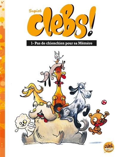 Clebs !. Vol. 1. Pas de chienchien pour sa Mémère