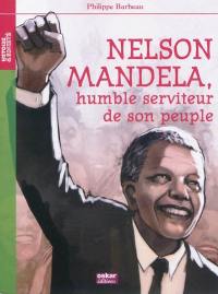 Nelson Mandela : humble serviteur de son peuple