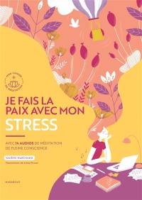 Je fais la paix avec mon stress : avec 14 audios de méditation de pleine conscience