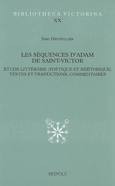 Les séquences d'Adam de Saint-Victor : étude littéraire (poétique et rhétorique), textes et traductions, commentaires