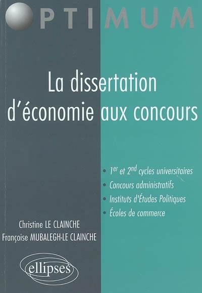 La dissertation d'économie aux concours : 1er et 2nd cycles universitaires, concours administratifs, institut d'études politiques, écoles de commerce