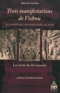 Trois manifestations de Vishnu : le sanglier, l'homme-lion, le nain, les récits du Harivamsha