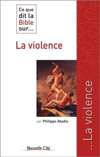 Ce que dit la Bible sur... la violence