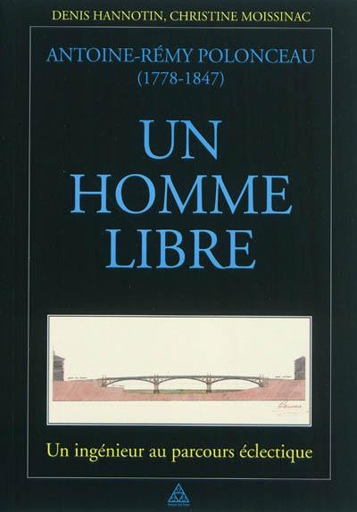 Antoine-Rémy Polonceau (1778-1847), un homme libre : un ingénieur au parcours éclectique