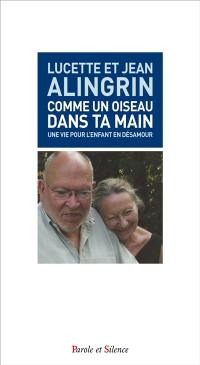 Comme un oiseau dans ta main : une vie pour l'enfant en désamour