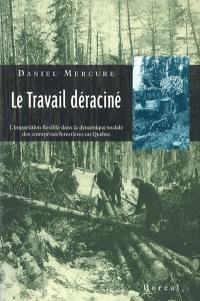 Le travail déraciné : l'impartition flexible dans la dynamique sociale des entreprises forestières au Québec