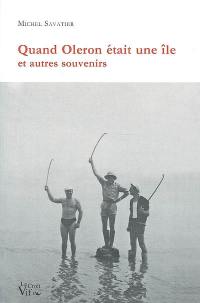 Quand Oléron était une île : et autres souvenirs