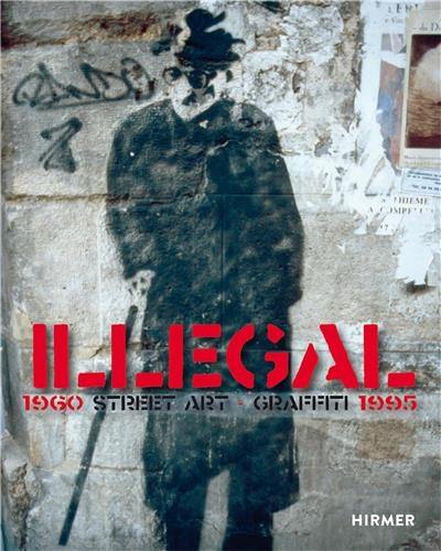 Illegal : Street Art Graffiti 1960-1995